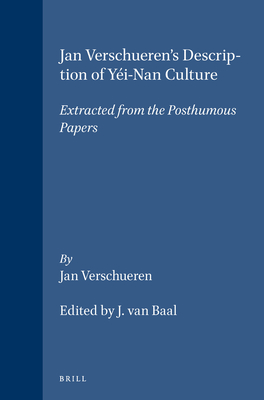 Jan Verschueren's Description of Yi-Nan Culture: Extracted from the Posthumous Papers - Verschueren, Jan, and Van Baal, J (Editor)