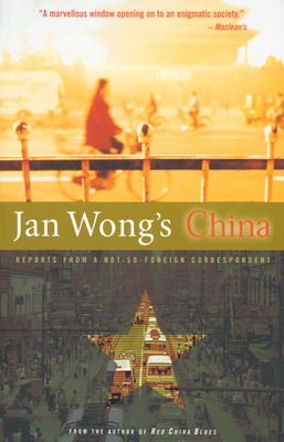 Jan Wong's China: Reports from a Not-So-Foreign Correspondent - Wong, Jan