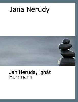Jana Nerudy - Neruda, Jan, and Herrmann, Ignat