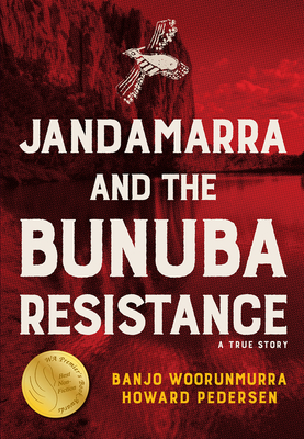 Jandamarra and the Bunuba Resistance: A True Story - Woorunmurra, Banjo, and Pedersen, Howard