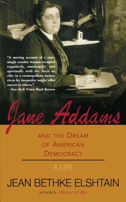 Jane Addams and the Dream of American Democracy - Elshtain, Jean Bethke, Professor