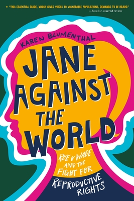 Jane Against the World: Roe V. Wade and the Fight for Reproductive Rights - Blumenthal, Karen