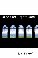 Jane Allen: Right Guard - Bancroft, Edith