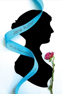 Jane Austen: A Life Revealed - Reef, Catherine