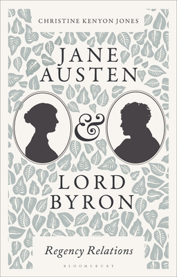 Jane Austen and Lord Byron: Regency Relations - Jones, Christine Kenyon