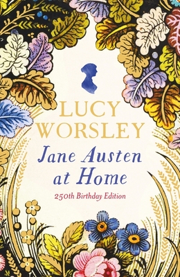 Jane Austen at Home: 250th Birthday Edition - Worsley, Lucy