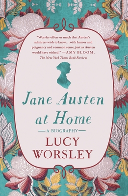 Jane Austen at Home: A Biography - Worsley, Lucy