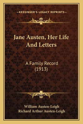 Jane Austen, Her Life and Letters: A Family Record (1913) - Austen-Leigh, William, and Austen-Leigh, Richard Arthur