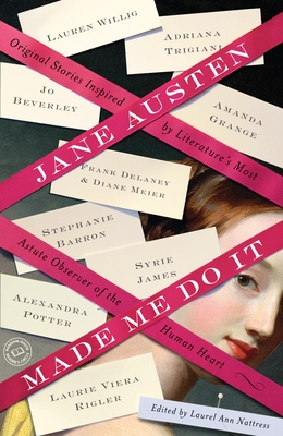 Jane Austen Made Me Do It: Original Stories Inspired by Literature's Most Astute Observer of the Human Heart - Nattress, Laurel Ann (Editor), and Trigiani, Adriana, and Beverley, Jo