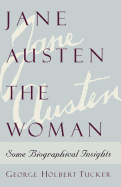 Jane Austen the Woman: Some Biographical Insights