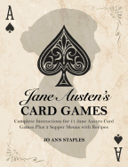 Jane Austen's Card Games - 11 Classic Card Games and 3 Supper Menus from the Novels and Letters of Jane Austen