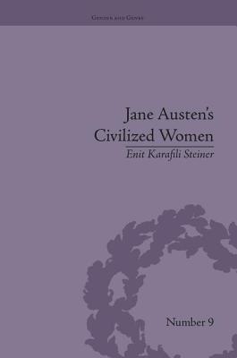 Jane Austen's Civilized Women: Morality, Gender and the Civilizing Process - Steiner, Enit Karafili