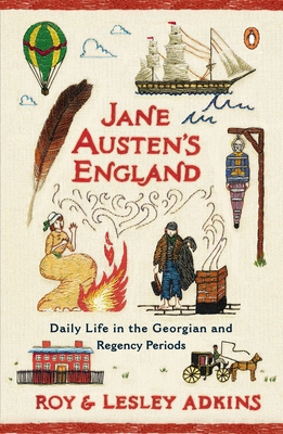 Jane Austen's England: Daily Life in the Georgian and Regency Periods - Adkins, Roy, and Adkins, Lesley