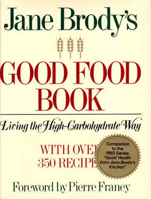 Jane Brody's Good Food Book: Living the High-Carbohydrate Way - Brody, Jane E, and Franey, Pierre (Designer)