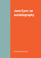 Jane Eyre: an autobiography