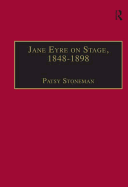 Jane Eyre on Stage, 1848-1898: An Illustrated Edition of Eight Plays with Contextual Notes