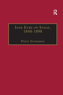 Jane Eyre on Stage, 18481898: An Illustrated Edition of Eight Plays with Contextual Notes