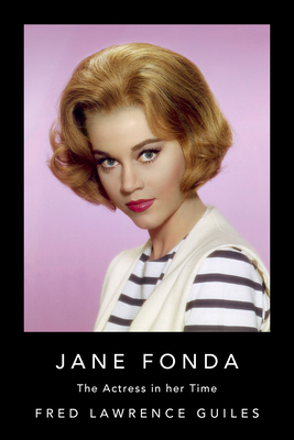 Jane Fonda: The Actress in Her Time - Guiles, Fred Lawrence