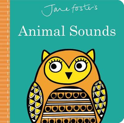 Jane Foster's Animal Sounds - Foster, Jane