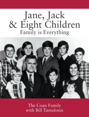 Jane, Jack & Eight Children: Family is Everything - Coan Family, and Tamulonis, Bill (Compiled by)