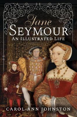 Jane Seymour: An Illustrated Life - Johnston, Carol-Ann