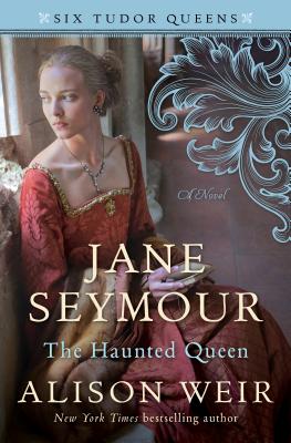 Jane Seymour, the Haunted Queen - Weir, Alison