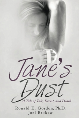 Jane's Dust: A Tale of Talc, Deceit, and Death - Gordon, Ronald, Dr., and Brokaw, Joel
