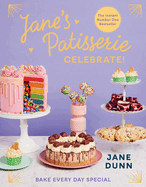 Jane's Patisserie Celebrate!: Bake every day special. THE NO.1 SUNDAY TIMES BESTSELLER
