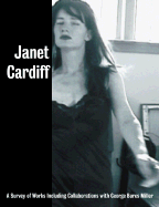 Janet Cardiff: A Survey of Works Including Collaborations with George Bures Miller