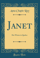 Janet: Her Winter in Quebec (Classic Reprint)