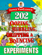 Janice VanCleave's 202 Oozing, Bubbling, Dripping, and Bouncing Experiments