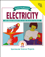Janice VanCleave's Electricity: Mind-Boggling Experiments You Can Turn Into Science Fair Projects