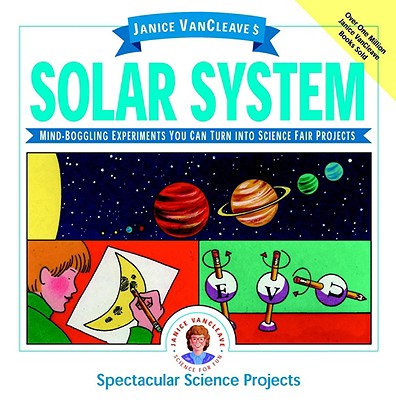 Janice VanCleave's Solar System: Mind-Boggling Experiments You Can Turn Into Science Fair Projects - VanCleave, Janice Pratt