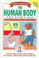 Janice VanCleave's the Human Body for Every Kid: Easy Activities That Make Learning Science Fun - VanCleave, Janice Pratt