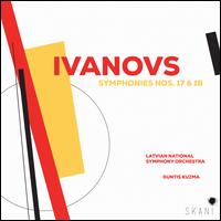 Janis Ivanovs: Symphonies Nos. 17 & 18 - Latvian National Symphony Orchestra; Guntis Kuzma (conductor)