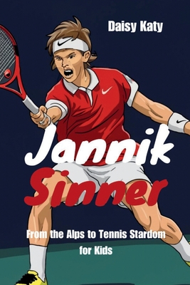 Jannik Sinner: From the Alps to Tennis Stardom for Kids - Katy, Daisy