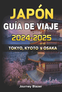 Japn Gua de Viaje 2024-2025: Tokio, Kyoto Y Osaka