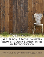 Jap Herron: A Novel Written from the Ouija Board: With an Introduction