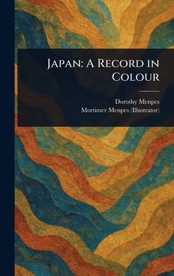 Japan: A Record in Colour - Menpes, Dorothy, and Menpes, Mortimer