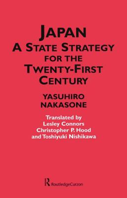 Japan - A State Strategy for the Twenty-First Century - Nakasone, Yasuhiro, and Hood, Christopher P. (Translated by)