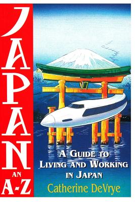 Japan-An A-Z Guide to Living and Working in Japan - Devrye, Catherine