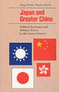 Japan and Greater China: Political Economy and Military Power in the Asian Century - Austin, Greg, and Harris, Stuart