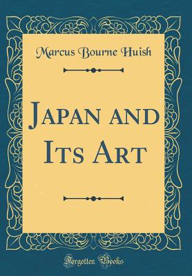 Japan and Its Art (Classic Reprint) - Huish, Marcus Bourne