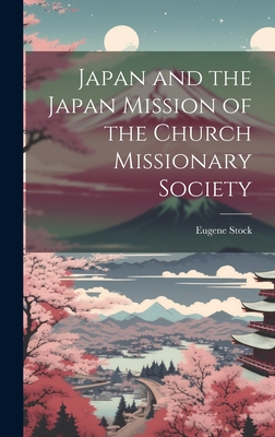 Japan and the Japan Mission of the Church Missionary Society - Stock, Eugene