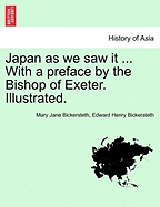 Japan as We Saw It ... with a Preface by the Bishop of Exeter. Illustrated. - Bickersteth, Mary Jane, and Bickersteth, Edward Henry