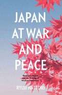 Japan at War and Peace: Shidehara Kijuro and the Making of Modern Diplomacy