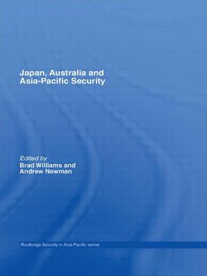 Japan, Australia and Asia-Pacific Security - Williams, Brad (Editor), and Newman, Andrew (Editor)