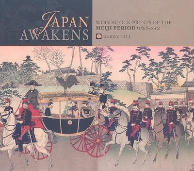 Japan Awakens: Woodblock Prints of the Meiji Period (1868-1912) - Till, Barry