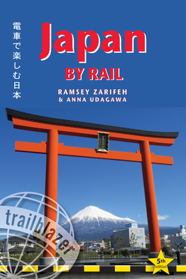 Japan by Rail Trailblazer Guide: Includes Rail Route Guide and 30 City Guides - Zarifeh, Ramsey, and Udagawa, Anna