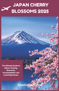 Japan Cherry Blossoms 2025: The Ultimate guide to Sakura viewing, Itineraries, Accommodation and Local Experiences